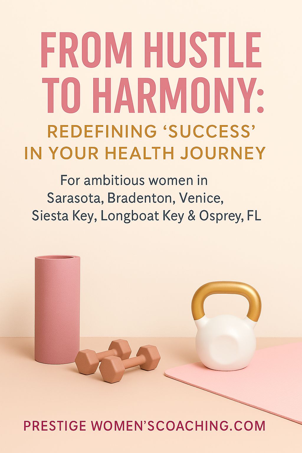 From Hustle to Harmony: Redefining “Success” in Your Health Journey (Sarasota, Bradenton & Gulf Coast Women’s Guide)