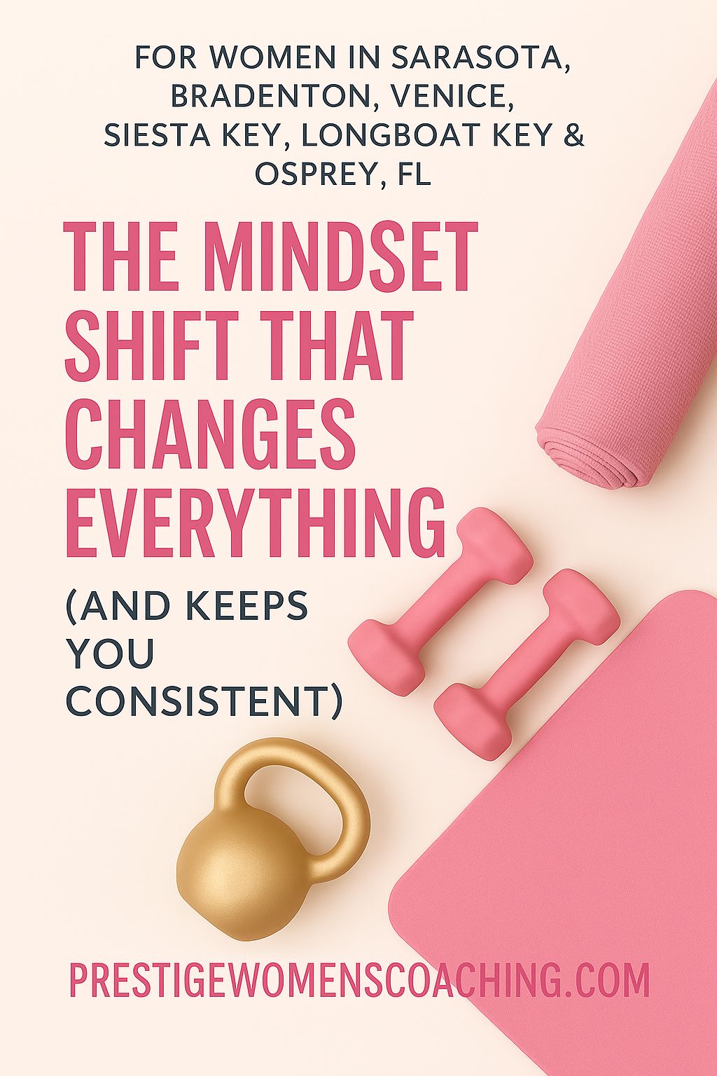 The Mindset Shift That Changes Everything (And Keeps You Consistent) (Sarasota, Bradenton & Gulf Coast Women’s Guide)